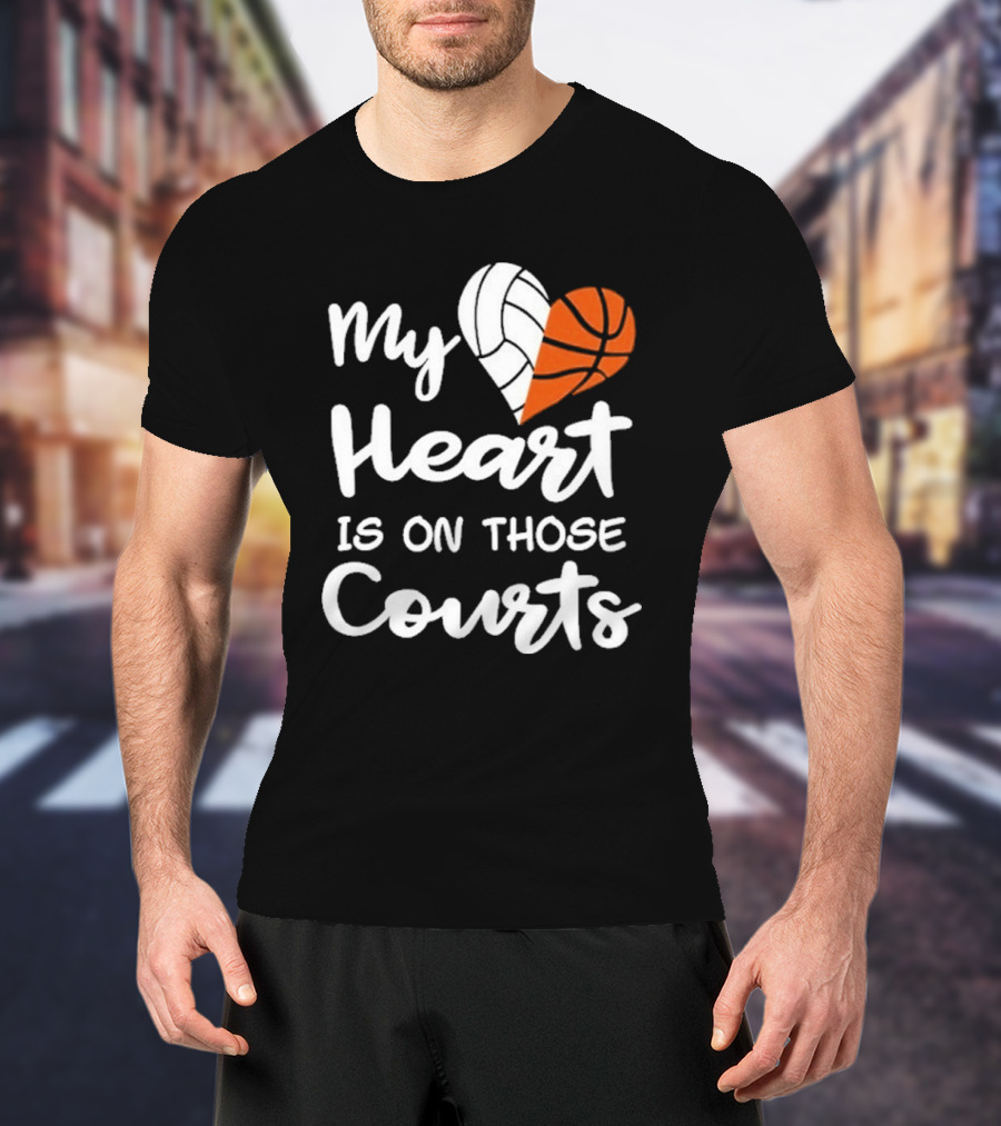 My Heart Is On Those Courts Volleyball Basketball T-Shirt