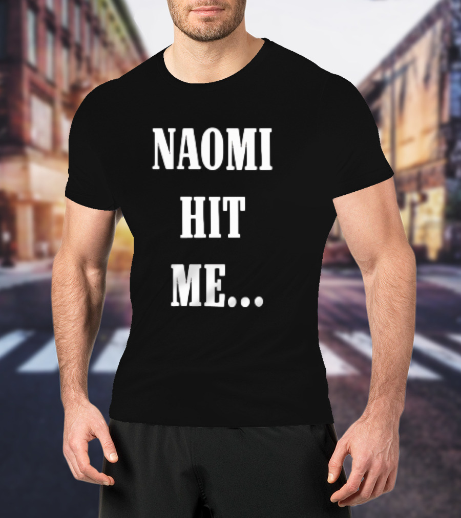 Naomi Hit Me Statement Text T-Shirt