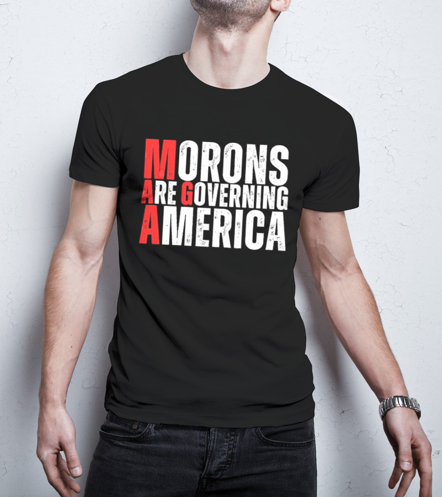 Morons Are Governing America M A G A Bold Statement T-Shirt