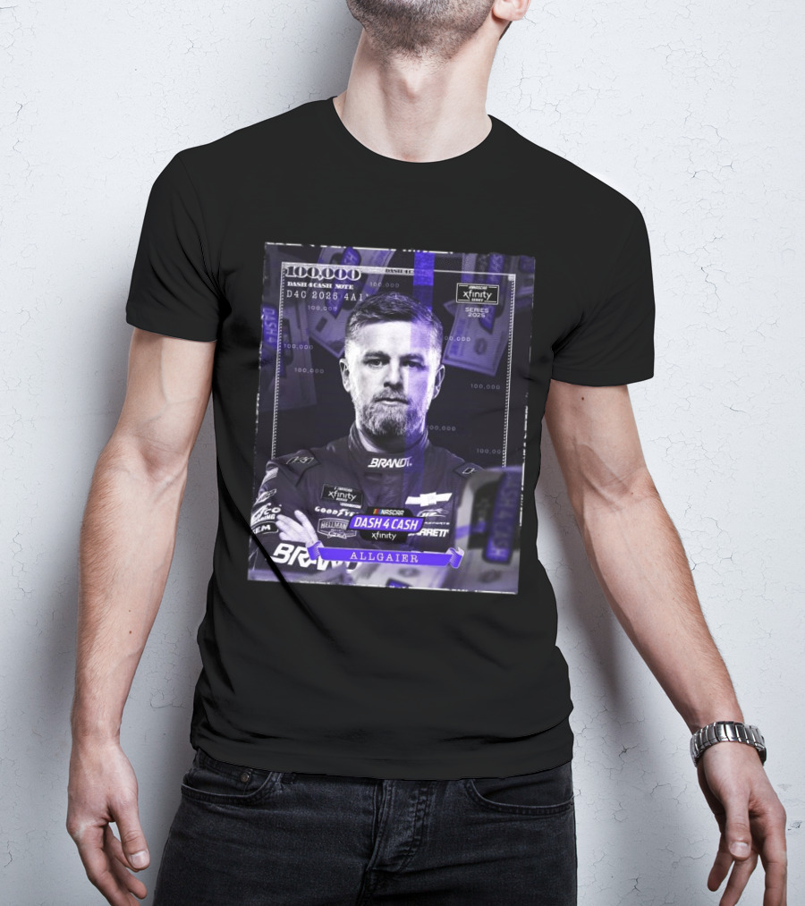 Nascar Xfinity Series 2025 Dash 4 Cash Note Justin Allgaier 100 000 T-Shirt