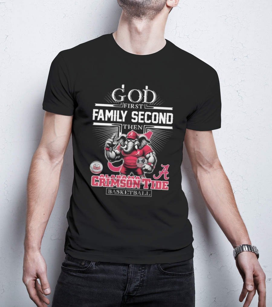 God First Family Second Then Alabama Crimson Tide Basketball T-Shirt