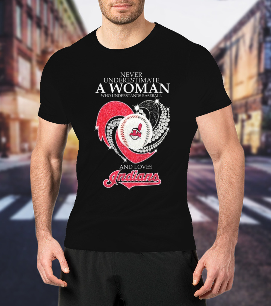 Never Underestimate A Woman Who Understands Baseball And Loves Indians Heart 2025 T-Shirt