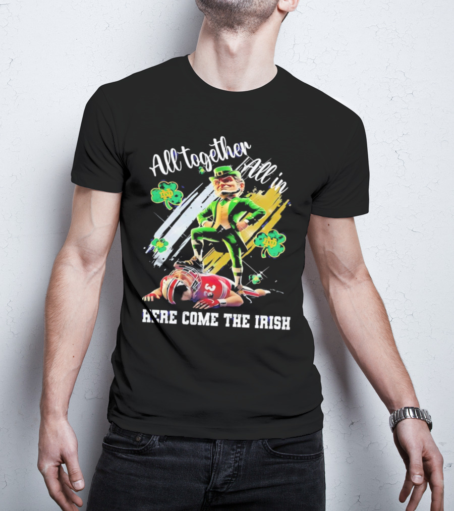 All Together All In Here Come The Irish Notre Dame Fighting Irish Mascot T-Shirt