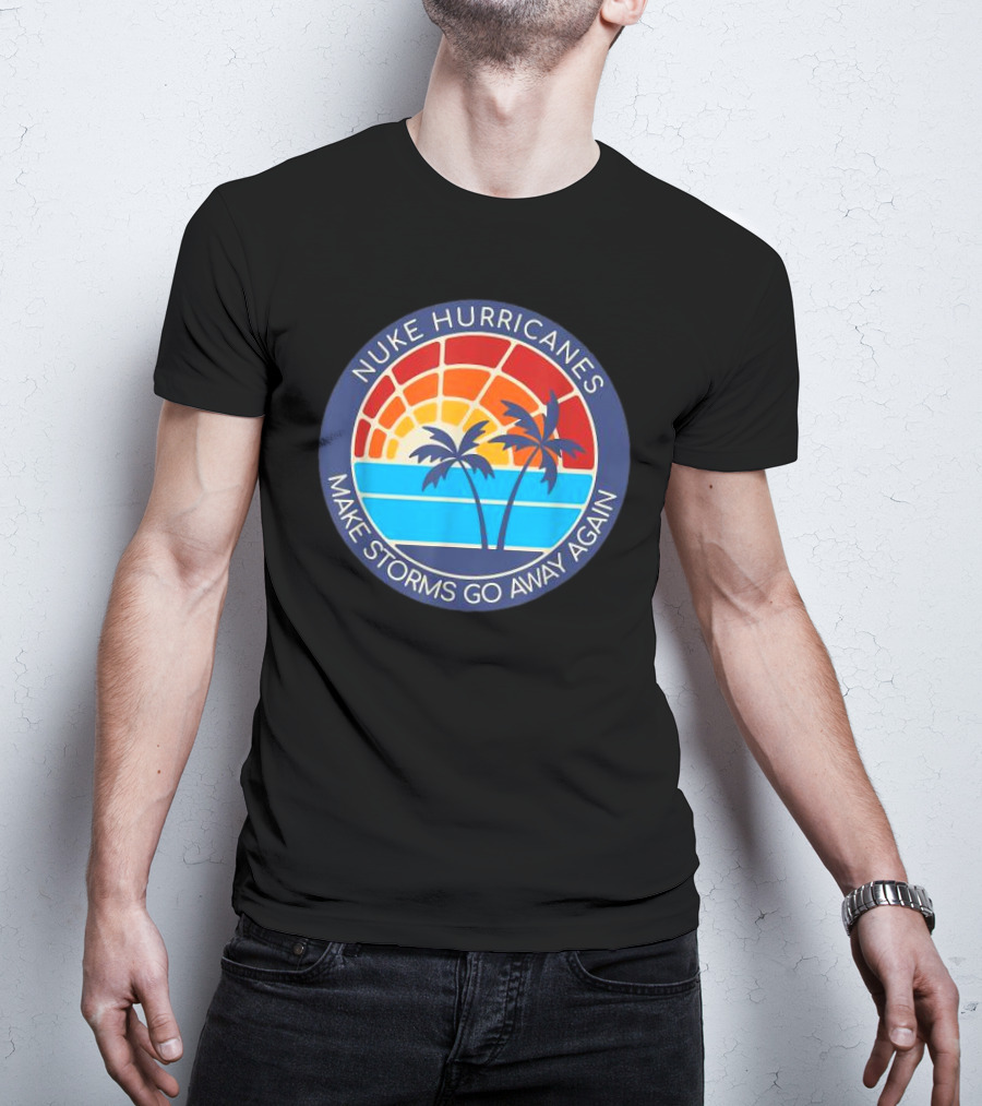 Nuke Hurricanes Make Storms Go Away Again Retro Sunset Palms T-Shirt