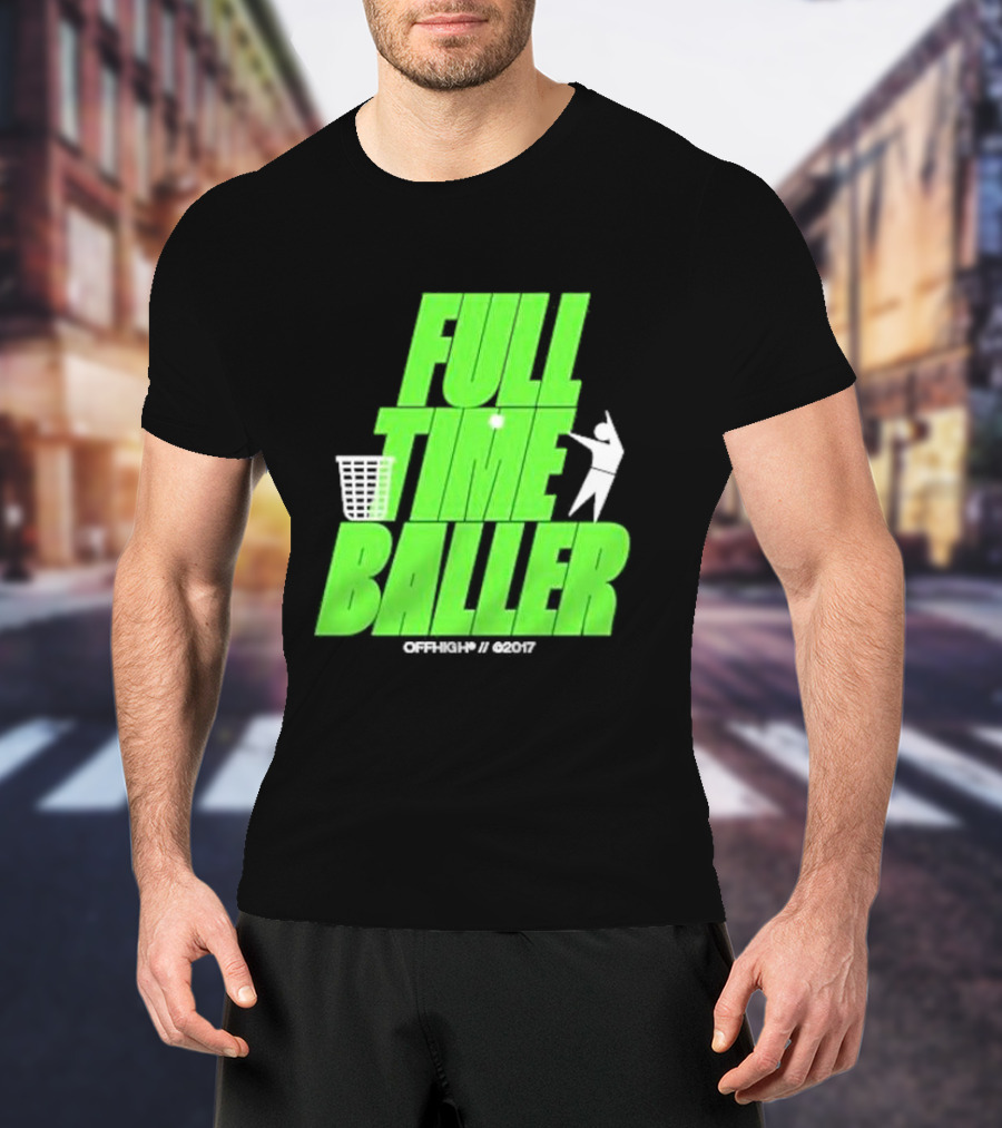 Full Time Baller Offhigh Basketball Silhouette T-Shirt