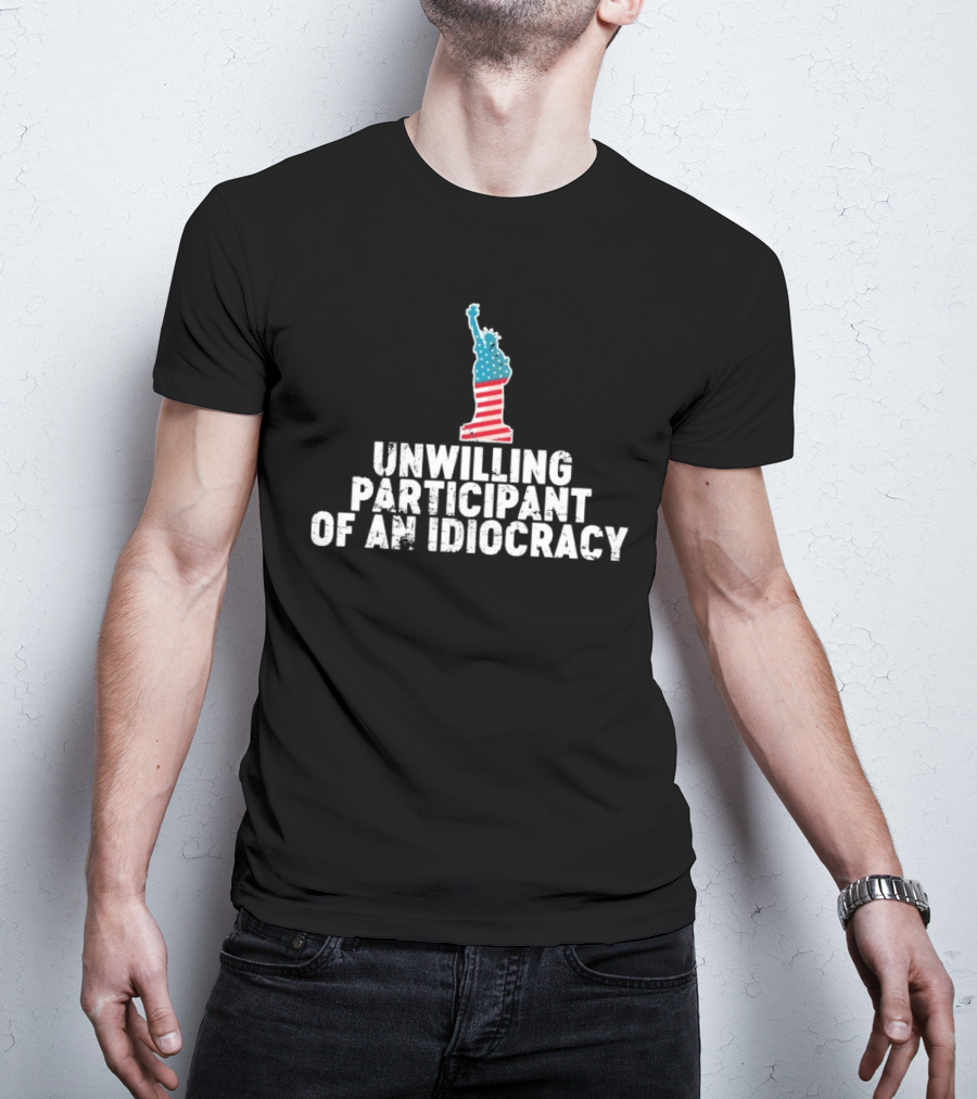 Unwilling Participant Of An Idiocracy Statue Liberty American Flag Design T-Shirt