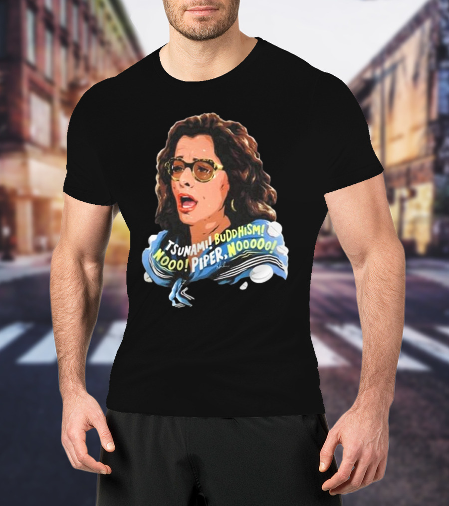 Parker Posey Tsunami Buddhism Nooo Piper Nooooo T-Shirt