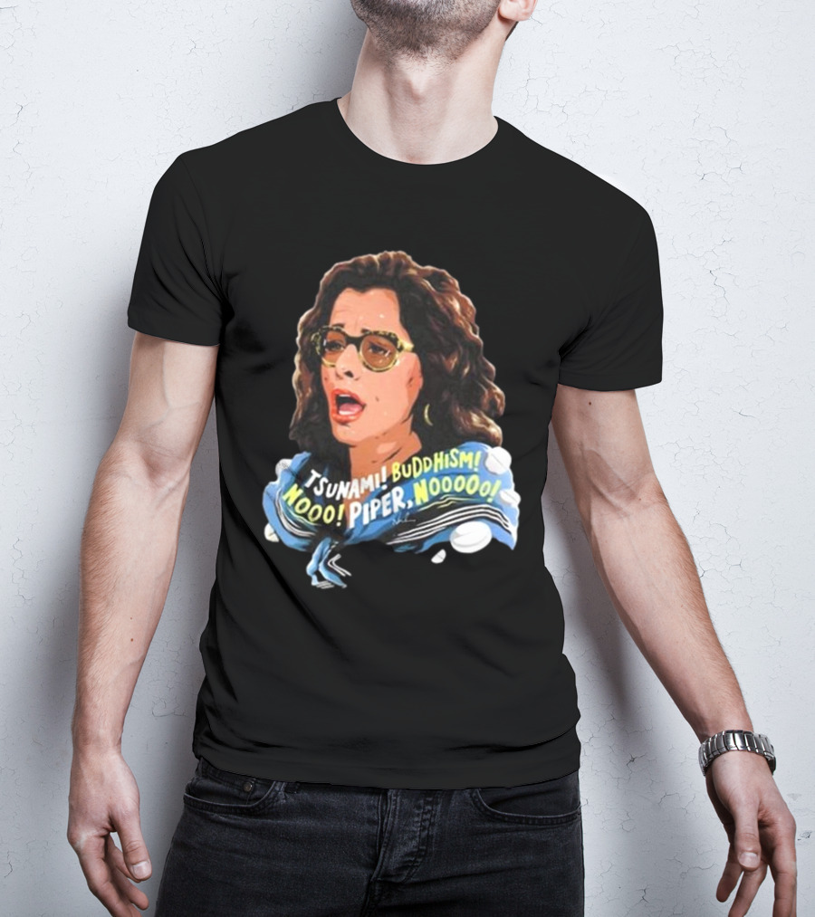 Parker Posey Tsunami Buddhism Nooo Piper Nooooo T-Shirt