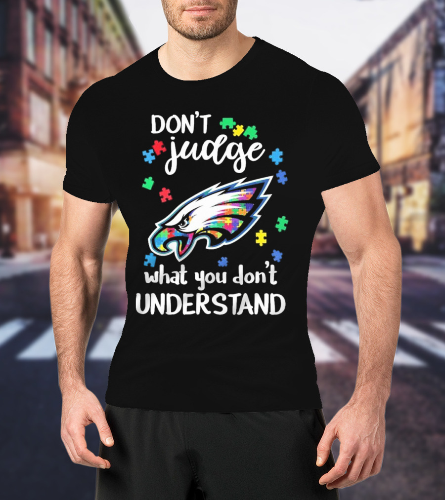 Philadelphia Eagles Puzzle Pieces Don't Judge What You Don't Understand T-Shirt
