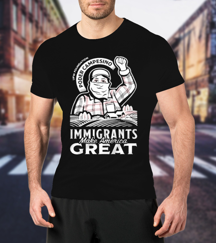 Poder Campesino UFW Foundation Immigrants Make America Great Farmer Illustration T-Shirt