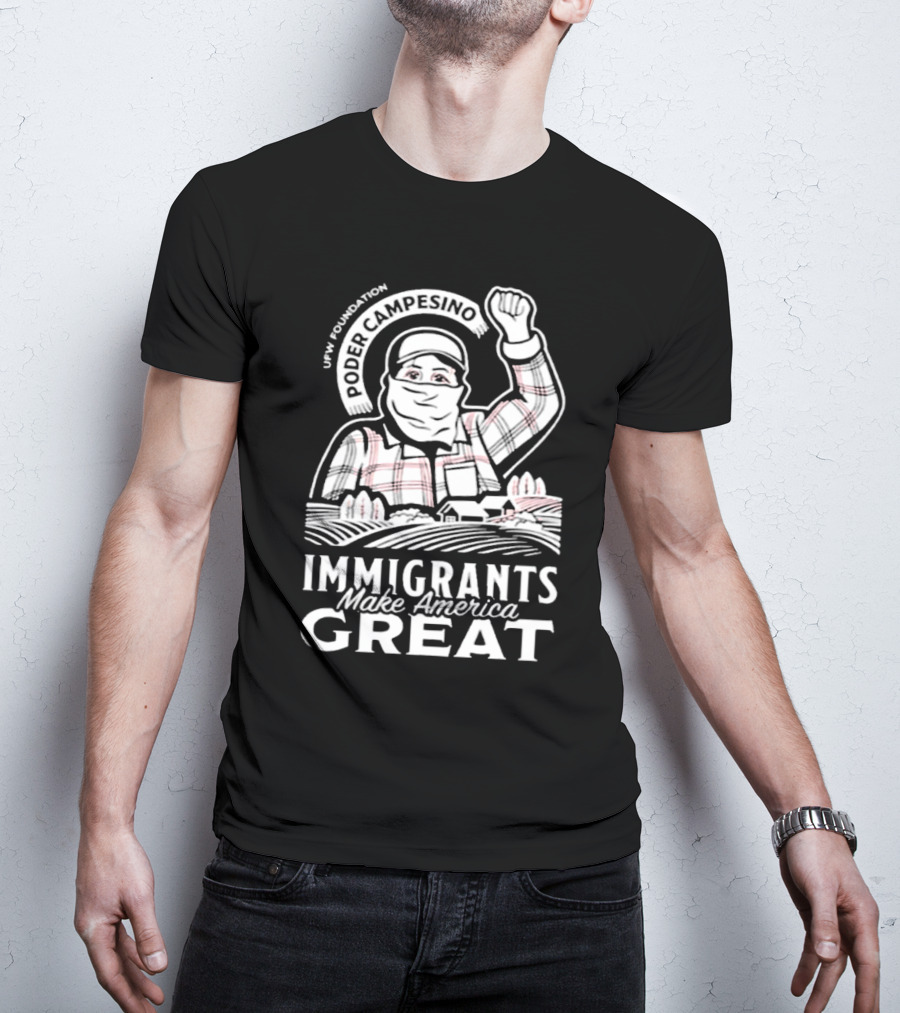 Poder Campesino UFW Foundation Immigrants Make America Great Farmer Illustration T-Shirt
