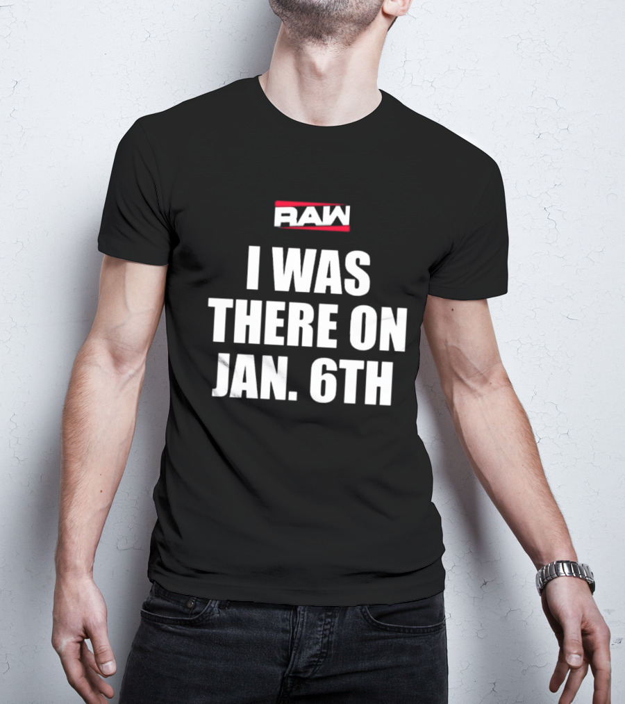 RAW I Was There On Jan 6th T-Shirt