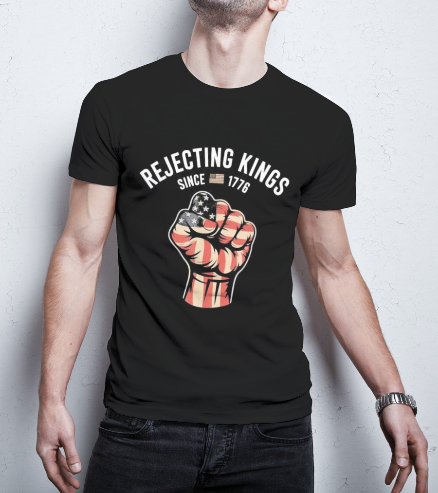 Rejecting Kings Since 1776 American Flag Fist T-Shirt