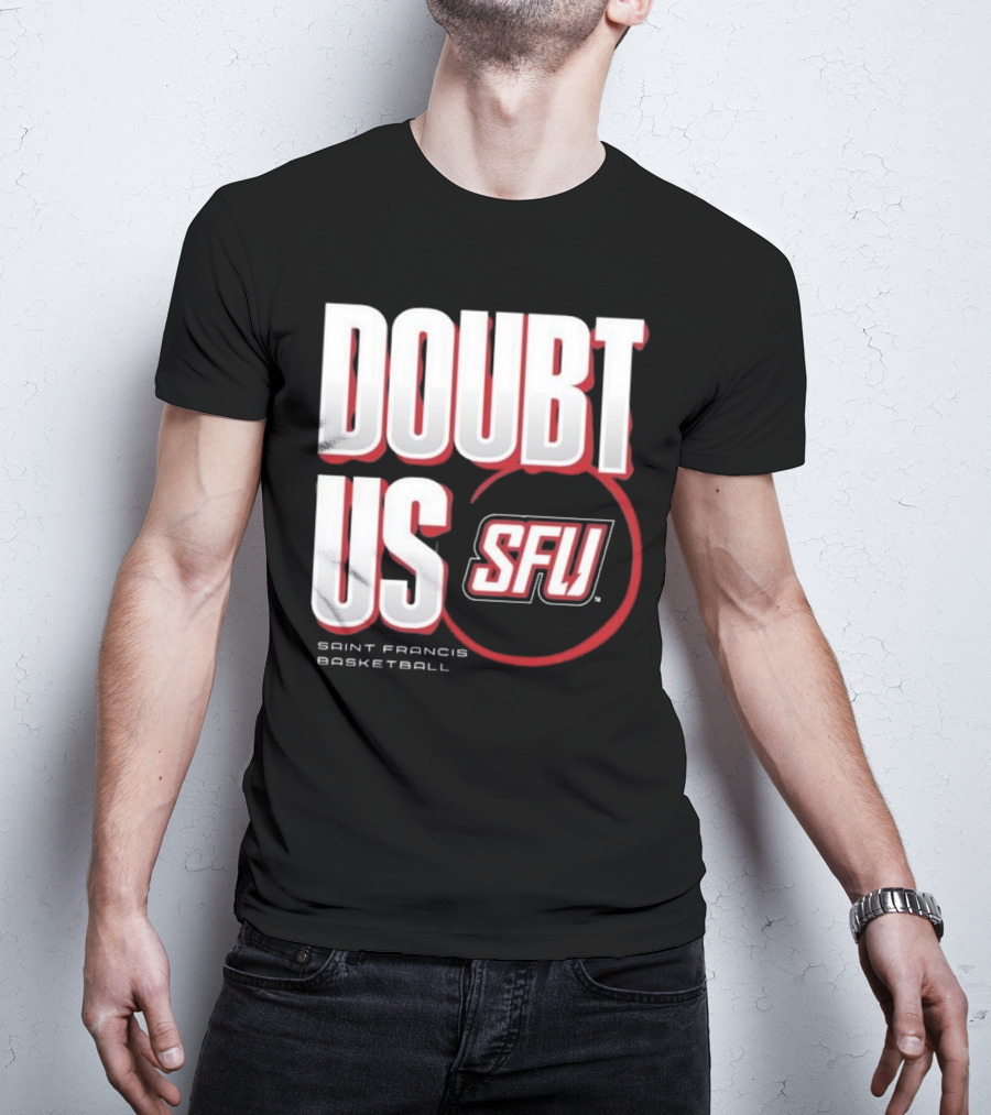 Saint Francis Basketball Doubt Us SFU T-Shirt