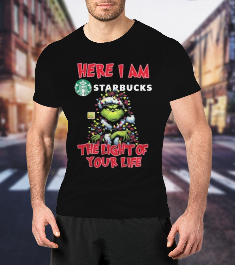 Here I Am Starbucks Grinch The Light Of Your Life Christmas T-Shirt