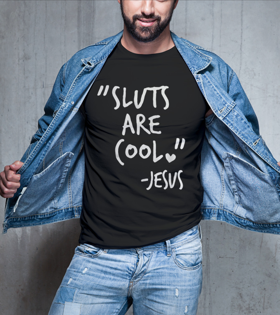 Sluts Are Cool Jesus Quote T-Shirt