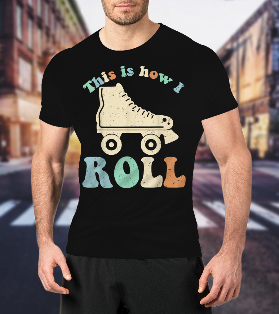 70's Vintage Roller Skates This Is How I Roll T-Shirt