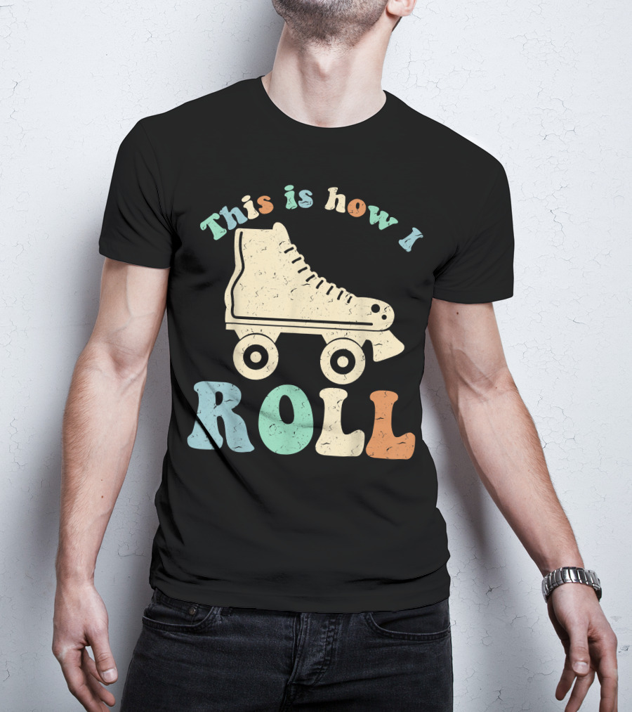 70's Vintage Roller Skates This Is How I Roll T-Shirt
