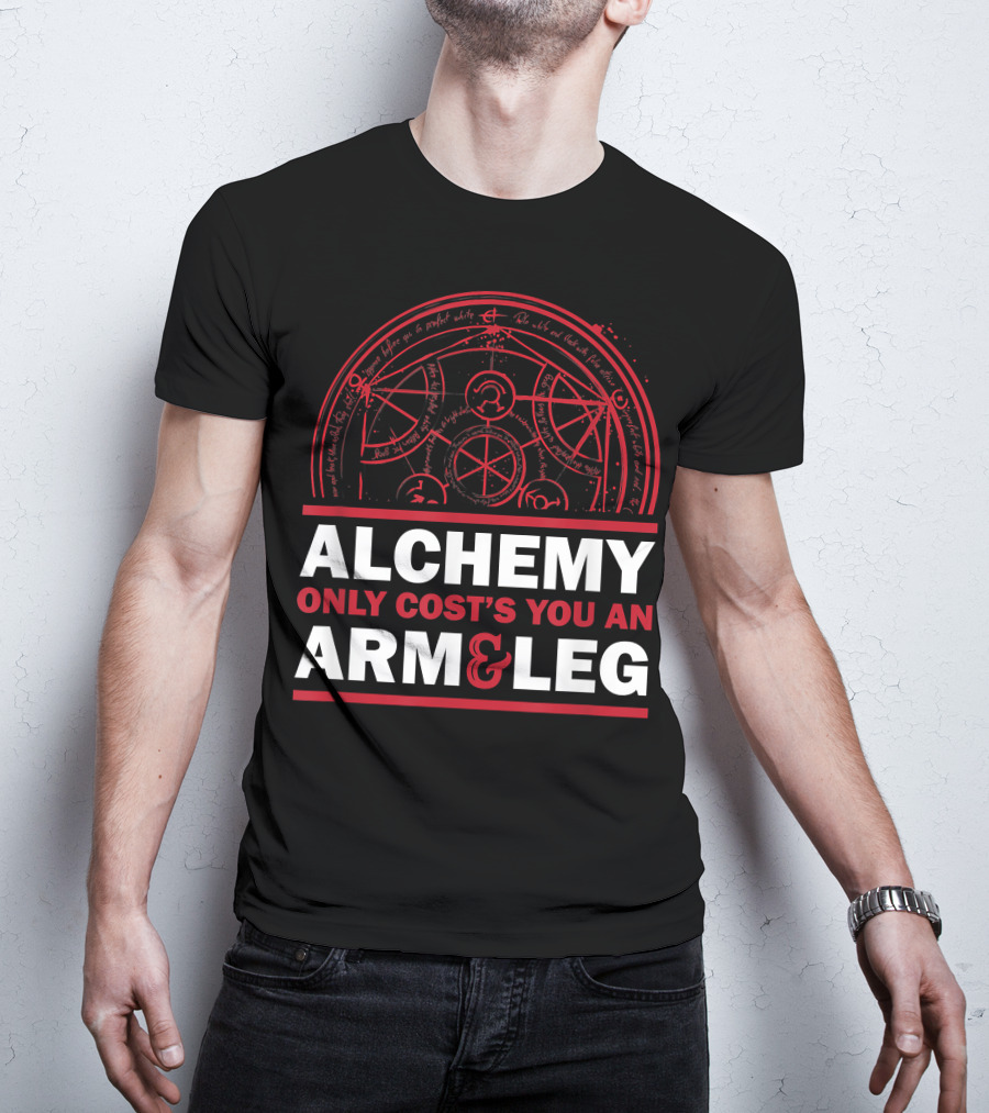 Alchemy Only Costs You An Arm And Leg T-Shirt