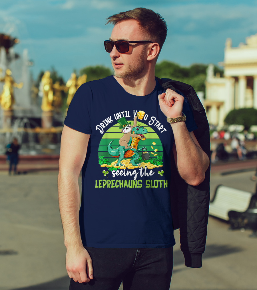 Drink Until You Start Seeing The Leprechauns Sloth Riding Dinosaur Drinking Beer Patricks Day T-Shirt