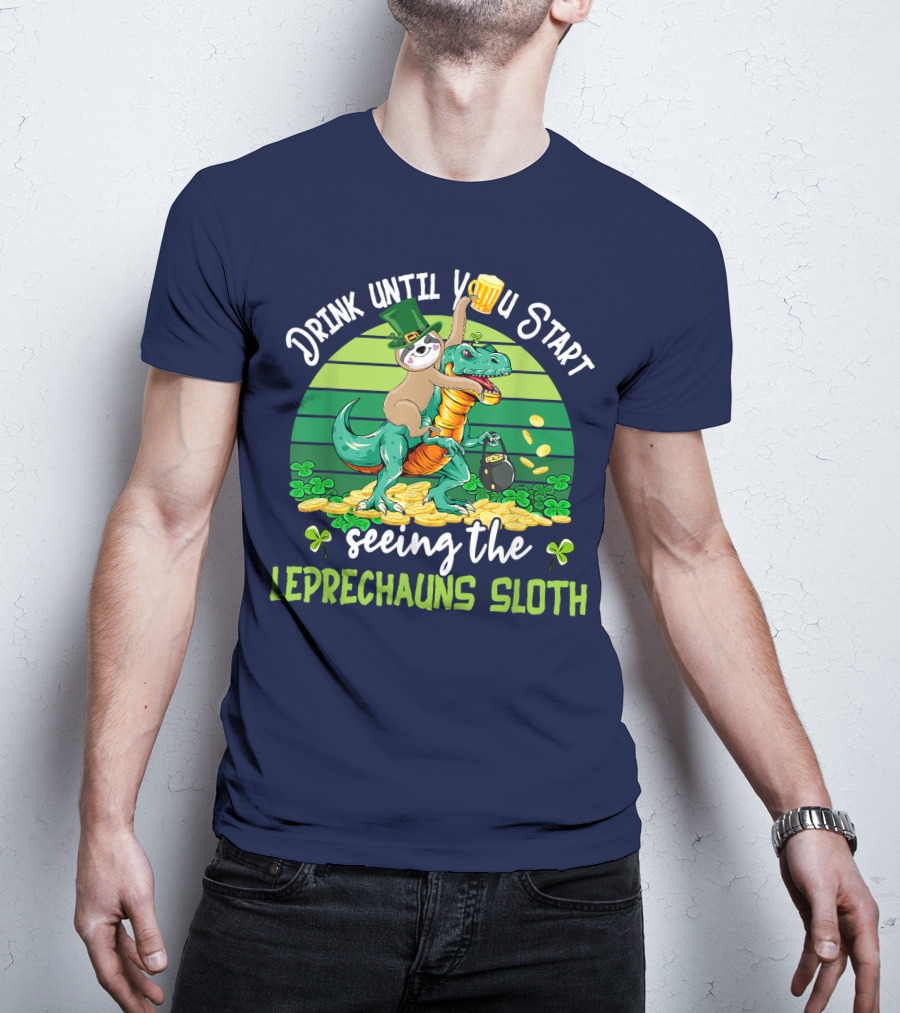 Drink Until You Start Seeing The Leprechauns Sloth Riding Dinosaur Drinking Beer Patricks Day T-Shirt