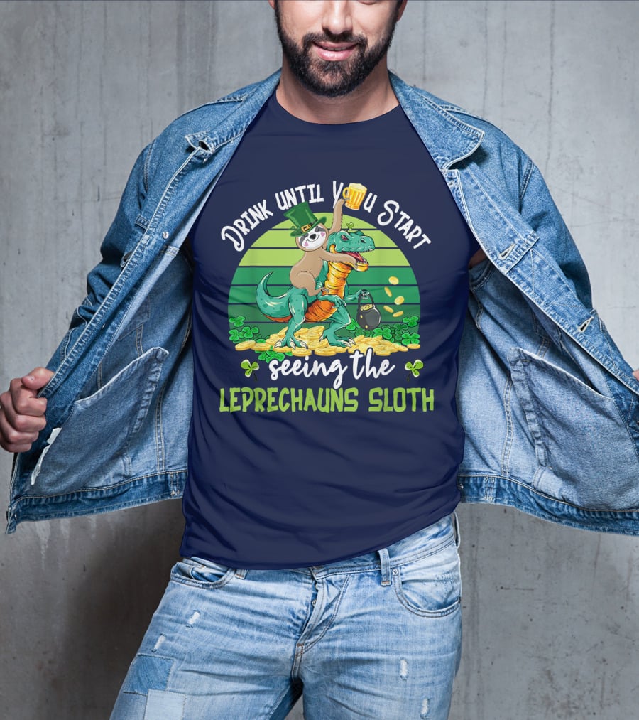 Drink Until You Start Seeing The Leprechauns Sloth Riding Dinosaur Drinking Beer Patricks Day T-Shirt