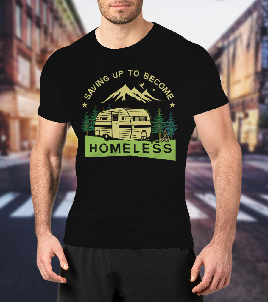 Saving Up To Become Homeless With Mountain Camping And Vintage Trailer T-Shirt