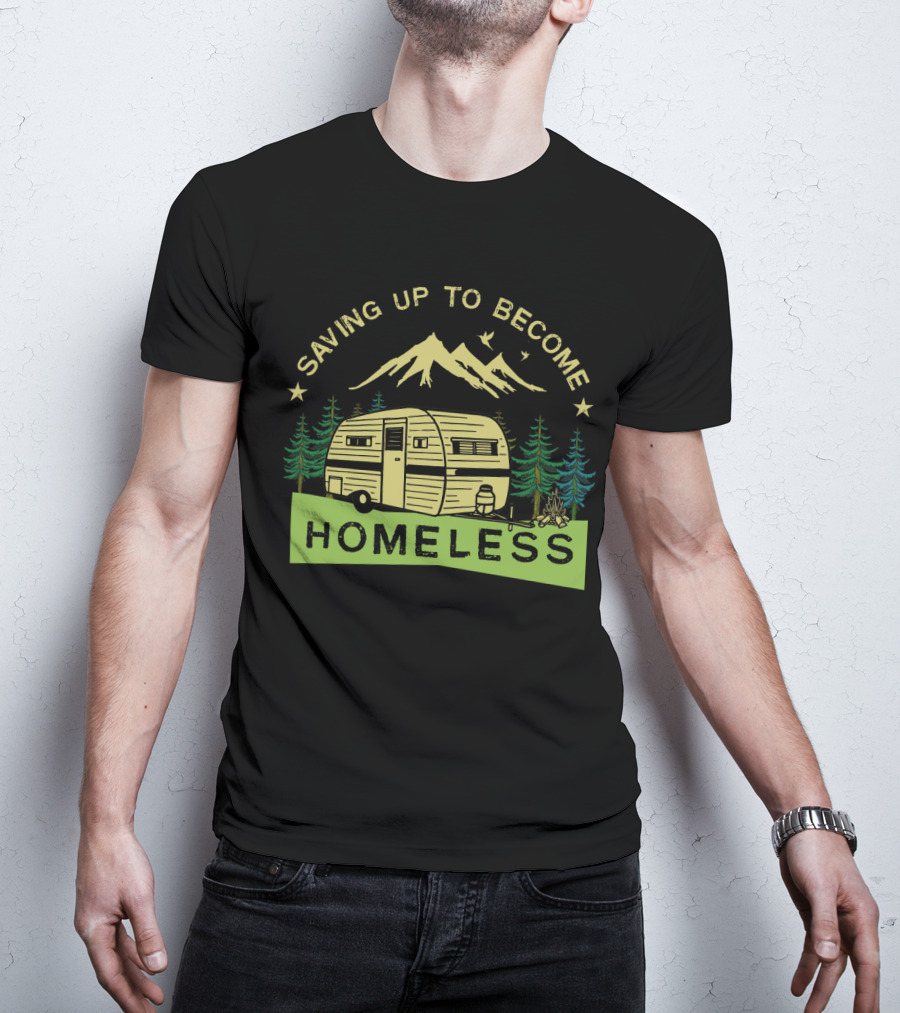 Saving Up To Become Homeless With Mountain Camping And Vintage Trailer T-Shirt