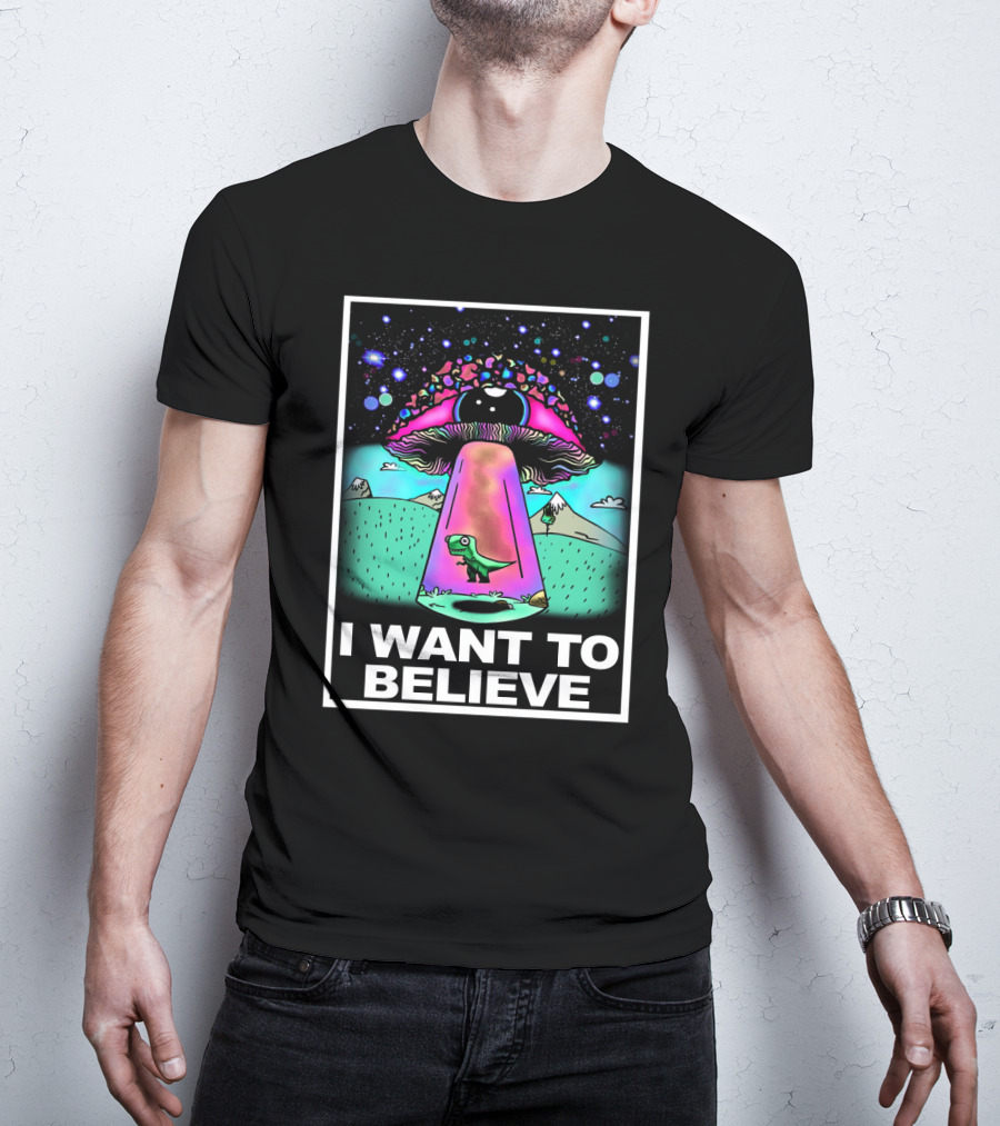 I Want To Believe Dinosaur Mushroom UFO T-Shirt