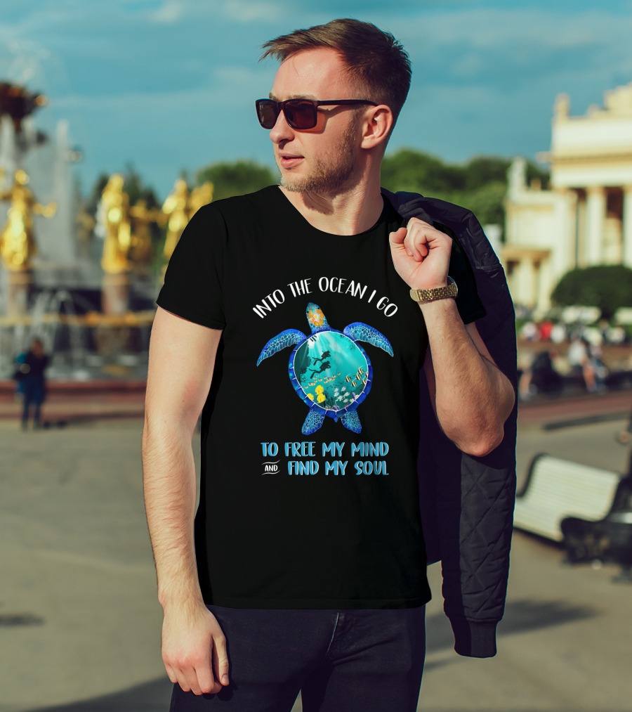 Into The Ocean I Go To Free My Mind And Find My Soul Scuba Diving Turtle T-Shirt