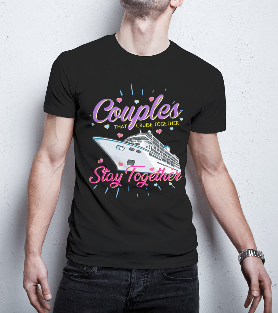 Couples That Cruise Together Stay Together Love Hearts Cruise Ship T-Shirt