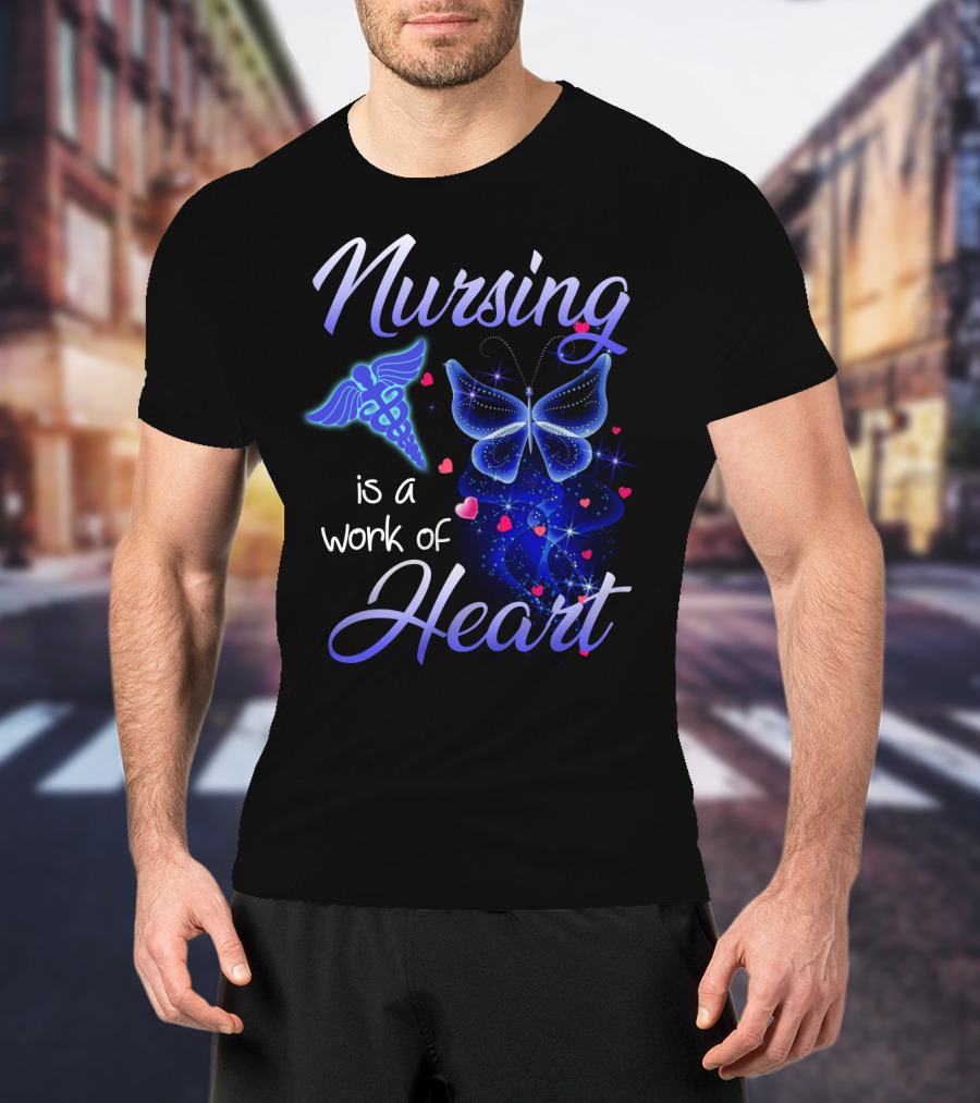 Nursing Is A Work Of Heart Butterfly Caduceus And Hearts T-Shirt