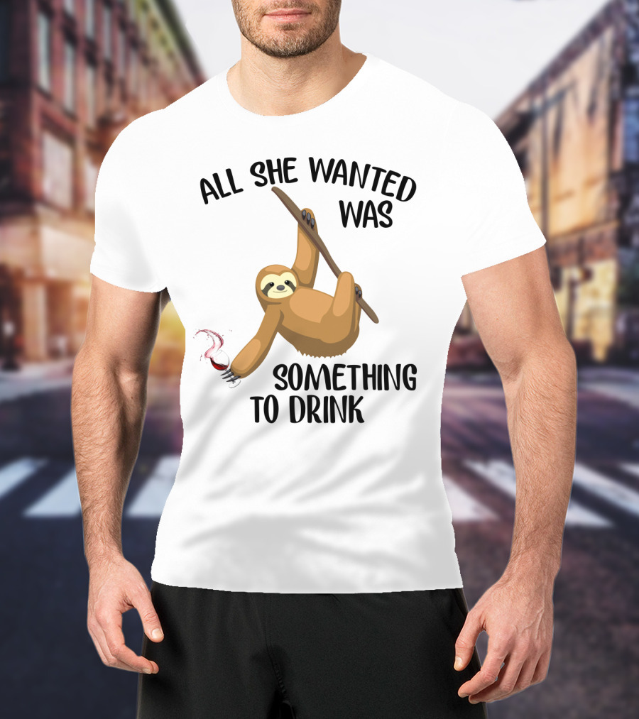 All She Wanted Was Something To Drink Sloth With Wine Glass T-Shirt