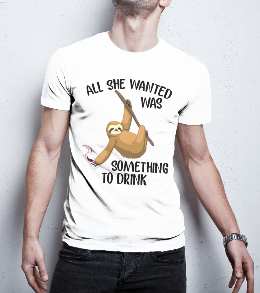 All She Wanted Was Something To Drink Sloth With Wine Glass T-Shirt