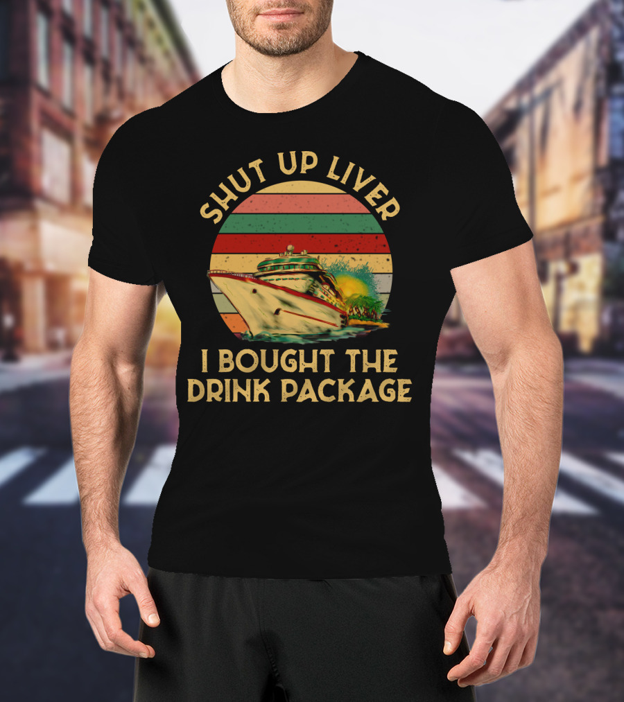 Shut Up Liver I Bought The Drink Package Cruise Ship Retro Sunset T-Shirt