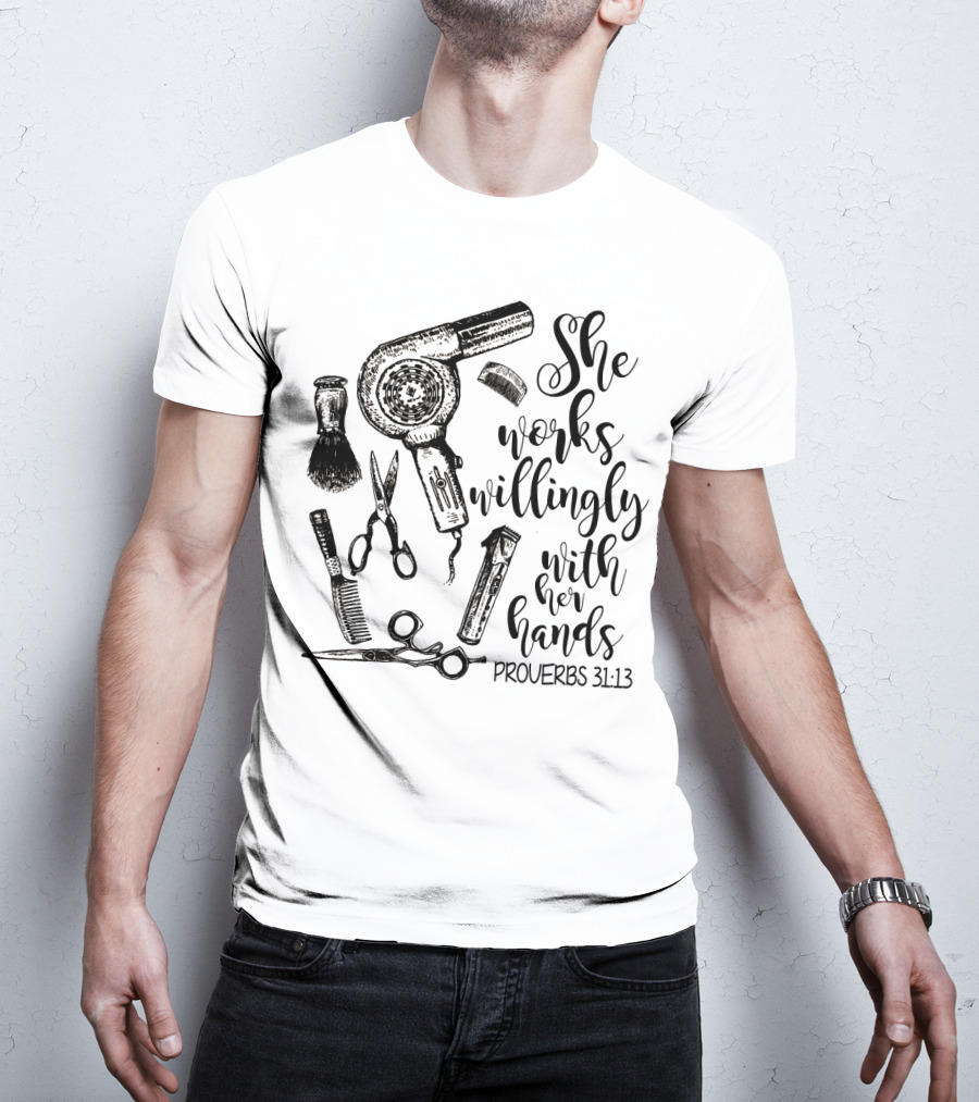 She Works Willingly With Her Hands Proverbs 31:13 Hairdresser Tools T-Shirt