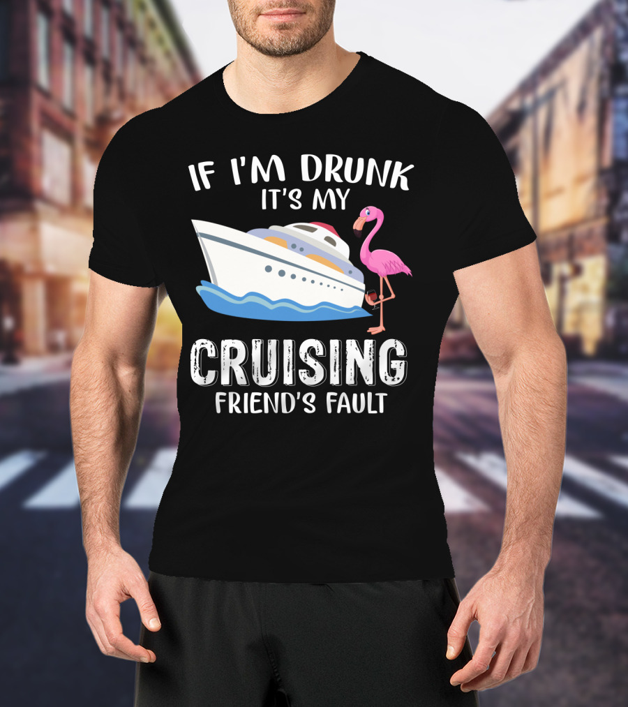 If I'm Drunk It's My Cruising Friend's Fault Flamingo Yacht T-Shirt