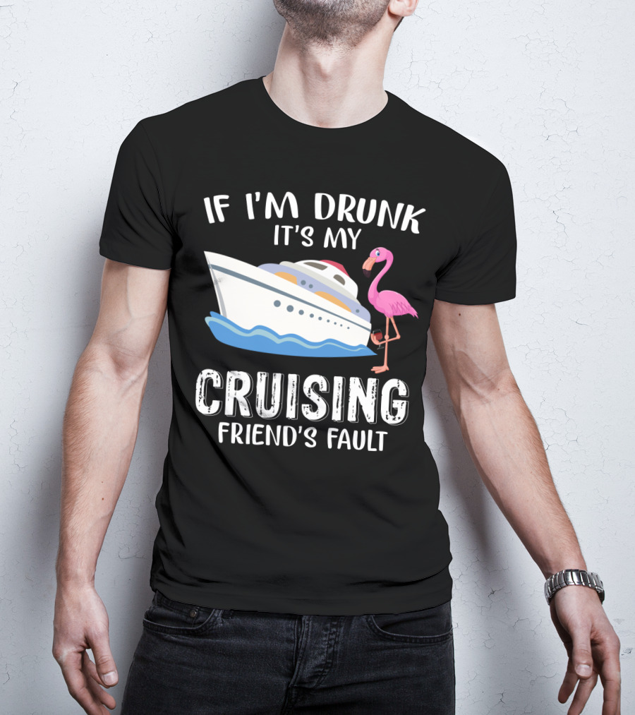 If I'm Drunk It's My Cruising Friend's Fault Flamingo Yacht T-Shirt