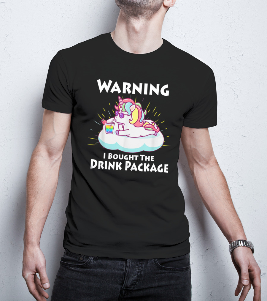 Warning I Bought The Drink Package Unicorn Drinking On A Cloud T-Shirt