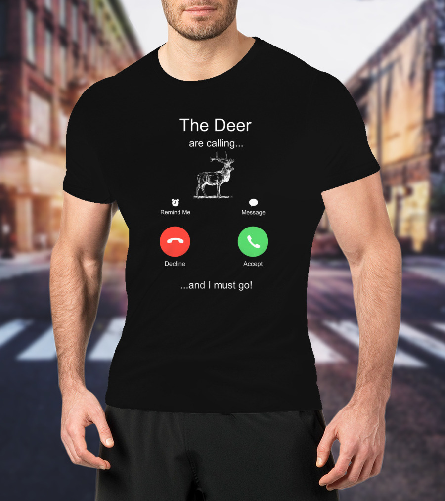 The Deer Are Calling Remind Me Message Decline Accept And I Must Go T-Shirt