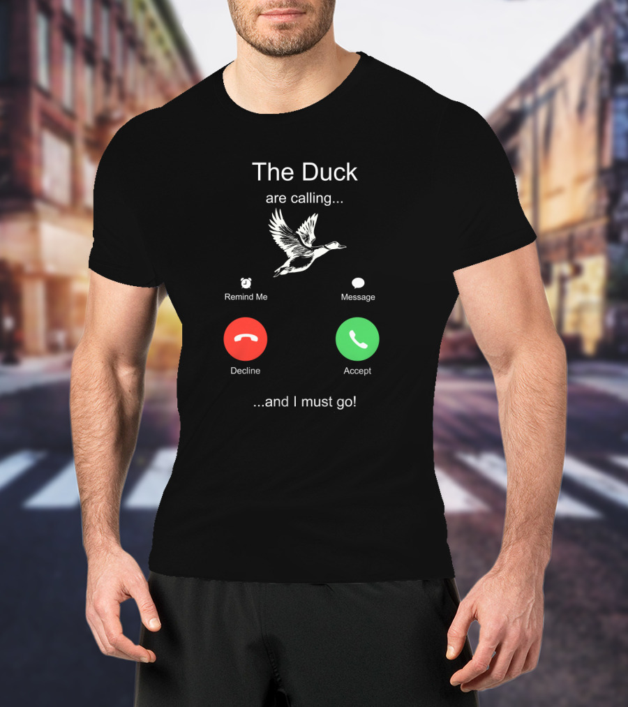 The Duck Are Calling Remind Me Message Decline Accept And I Must Go T-Shirt
