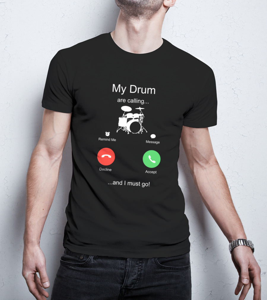 My Drum Are Calling Accept And I Must Go T-Shirt