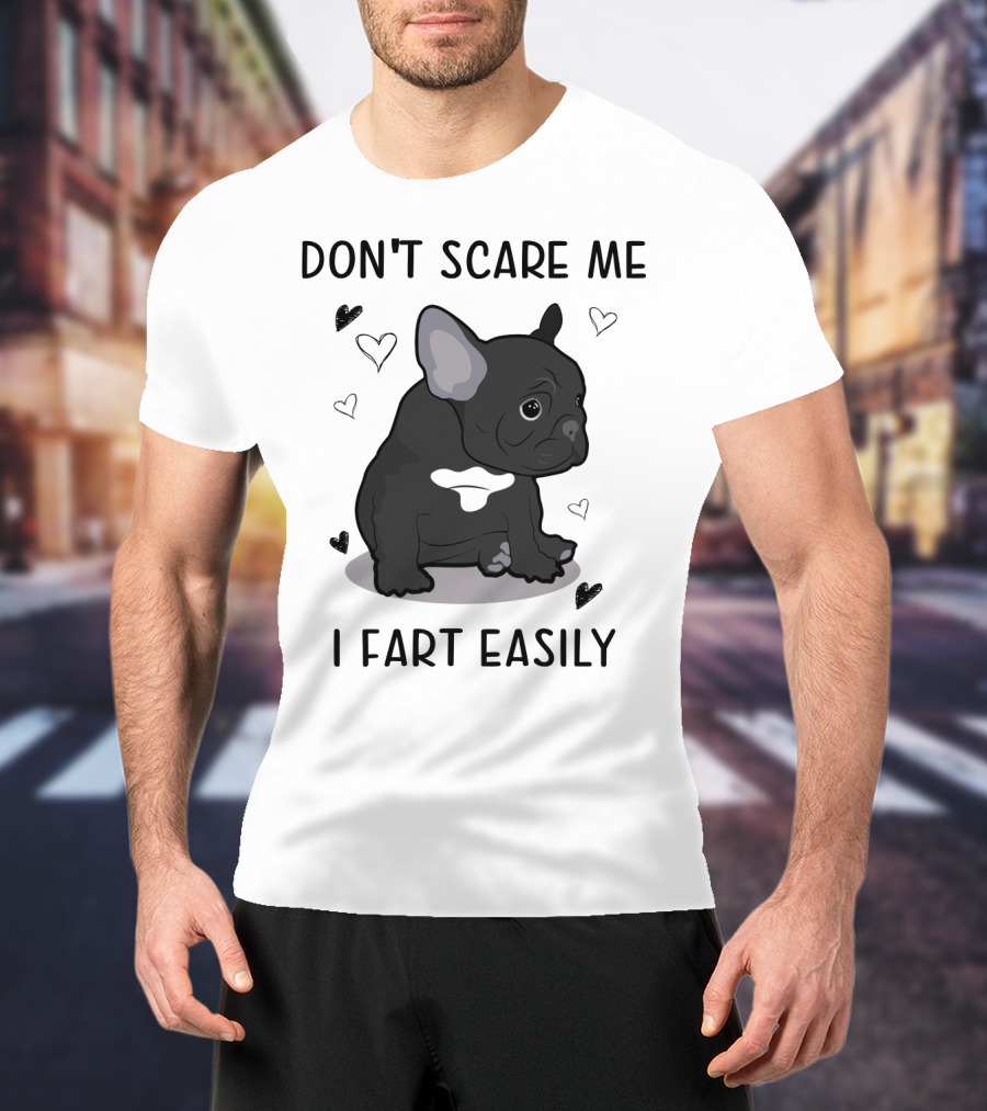 Don't Scare ME I Fart Easily French Bulldog With Hearts T-Shirt