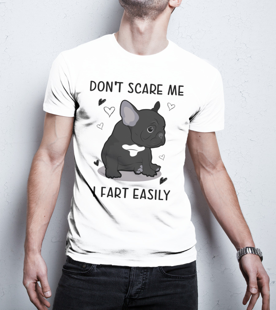 Don't Scare ME I Fart Easily French Bulldog With Hearts T-Shirt