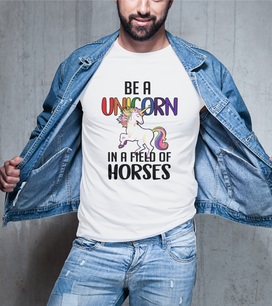 Be A Unicorn IN A Field Of Horses T-Shirt