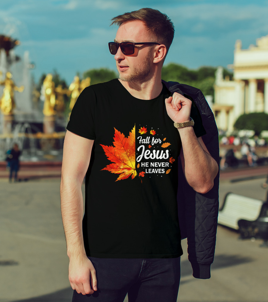 Fall For Jesus He Never Leaves Autumn Leaves Christian T-Shirt