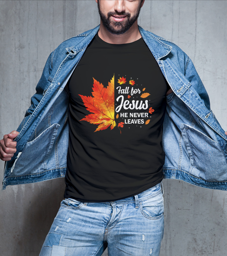 Fall For Jesus He Never Leaves Autumn Leaves Christian T-Shirt
