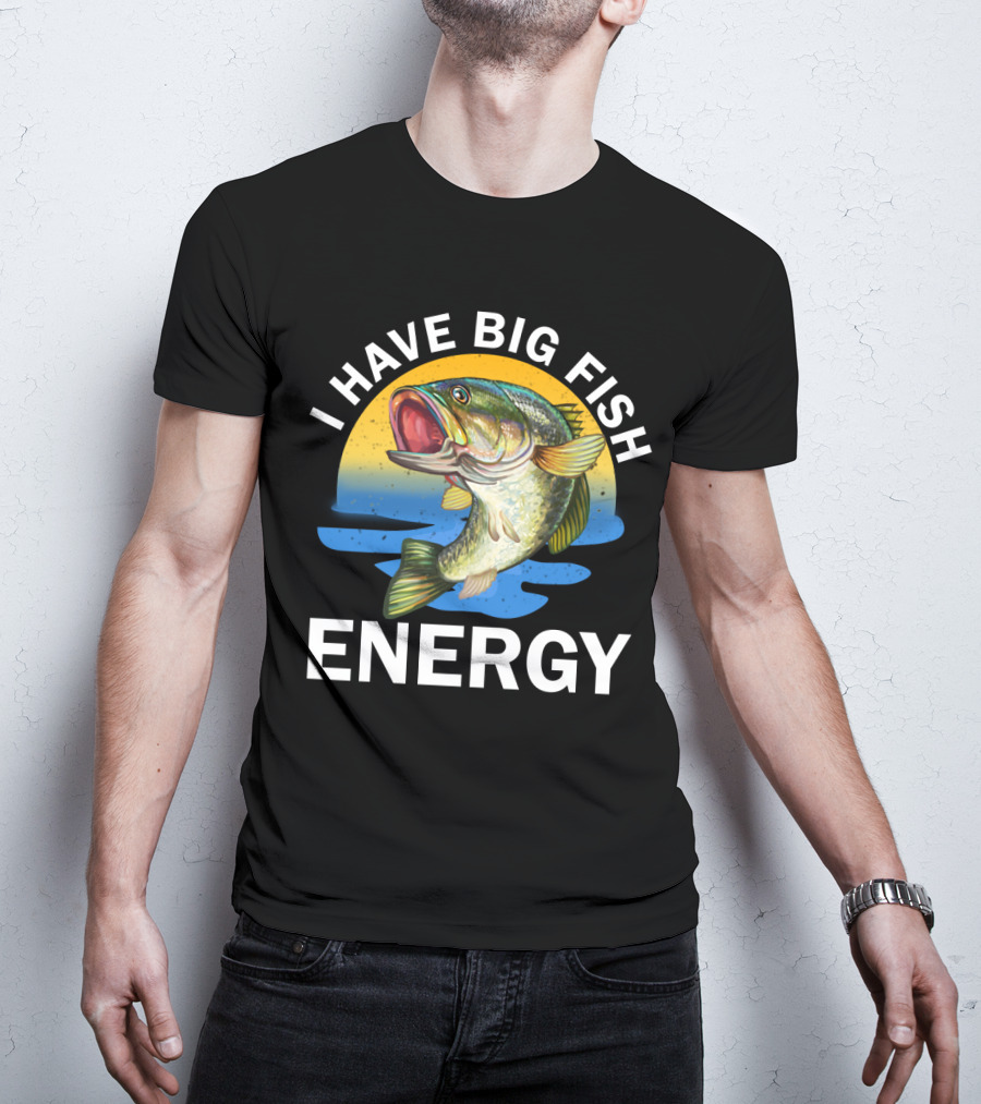 I Have Big Fish Energy Bass Sunset Fishing T-Shirt