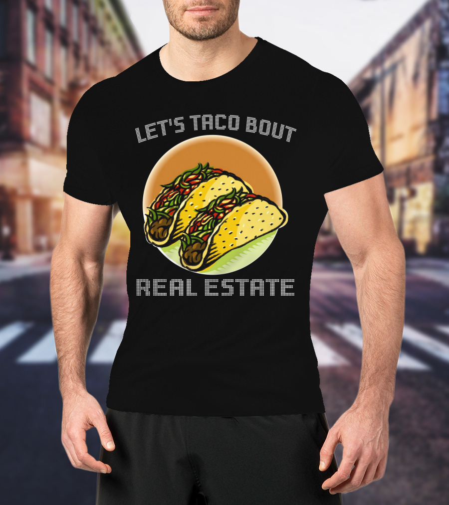 Let's Taco Bout Real Estate Funny Realtor Tacos T-Shirt