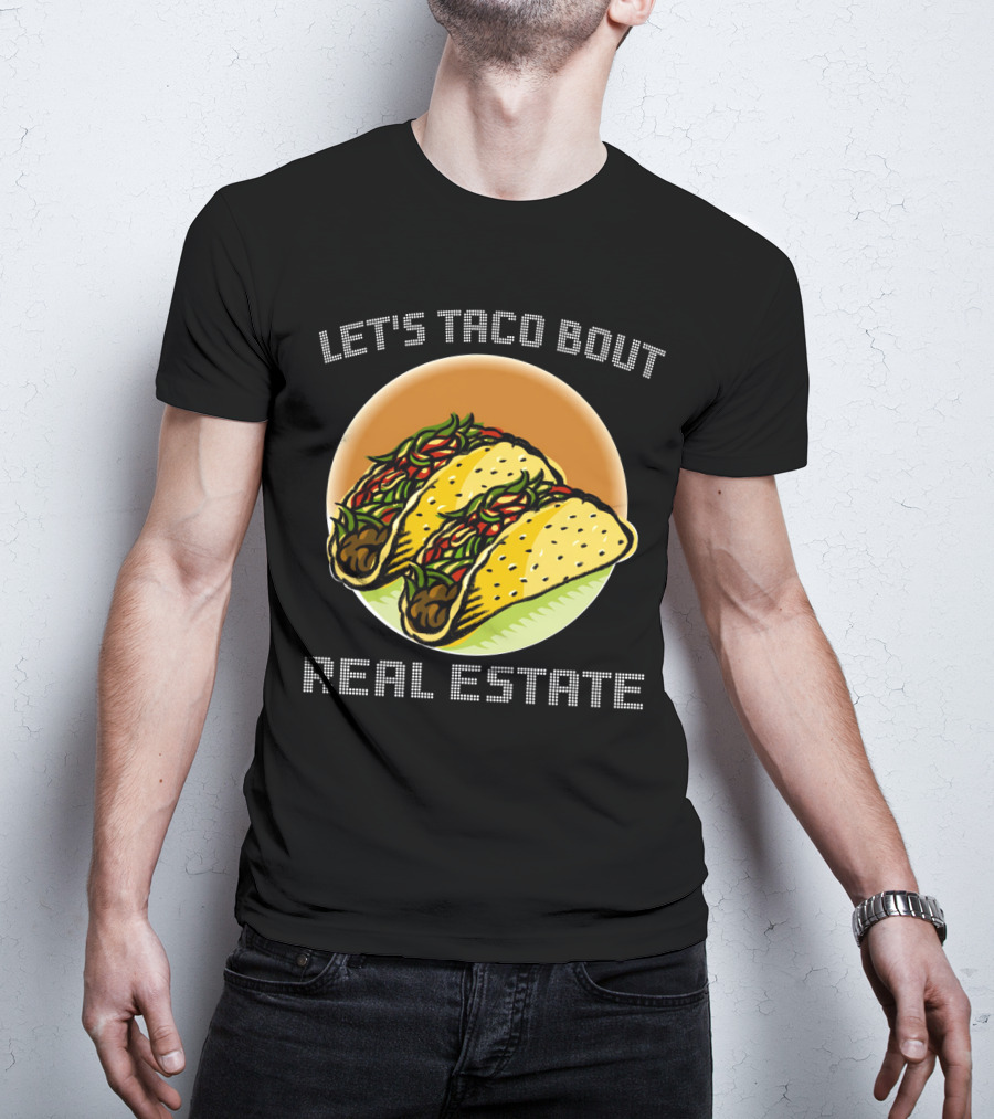 Let's Taco Bout Real Estate Funny Realtor Tacos T-Shirt
